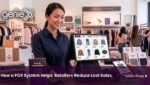 How a POS System Helps Retailers Reduce Lost Sales